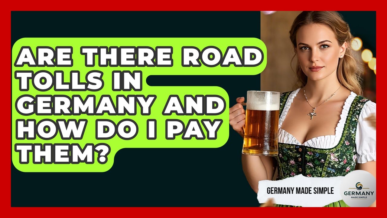 Are There Road Tolls In Germany And How Do I Pay Them? - Germany Made Simple