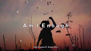 Loi - Am I Enough - Hadi Khazama Ft. Darwin Skidzi