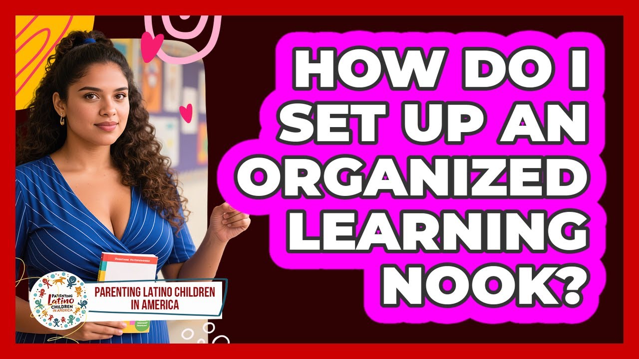 How Do I Set Up an Organized Learning Nook?