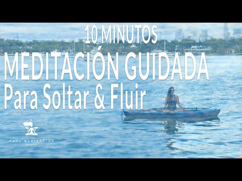 10 Minutos de Meditación - Fluye Con La Vida & Sé Libre.