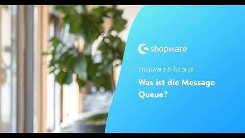 Was ist die "Message Queue" ? (Shopware 6 Tutorial)