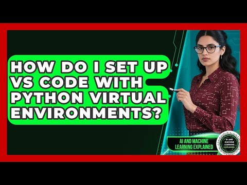 How Do I Set Up VS Code With Python Virtual Environments? - AI and Machine Learning Explained