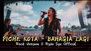Piche Kota  Bahagia Lagi Rock Version  Cover Ryan Syu 