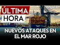 ÚLTIMA HORA | Ataque a un petrolero británico con misiles navales en el mar Rojo