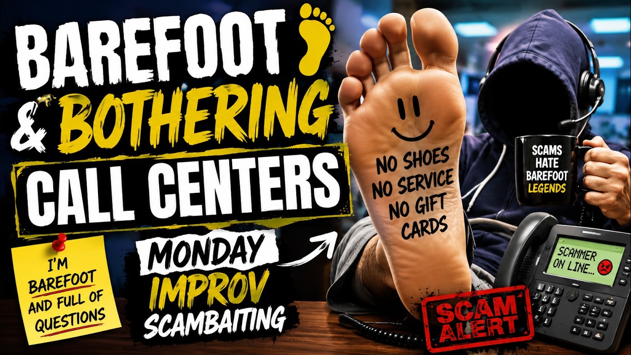 🦶 Barefoot & Bothering Call Centers | Monday IMPROV Scambaiting #472