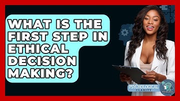 What Is The First Step In Ethical Decision Making? - Philosophy Beyond