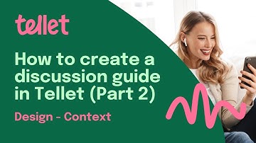 How to create a discussion guide in Tellet (Part 2 Design: Context)