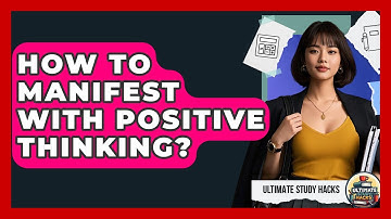 How To Manifest With Positive Thinking? - Ultimate Study Hacks