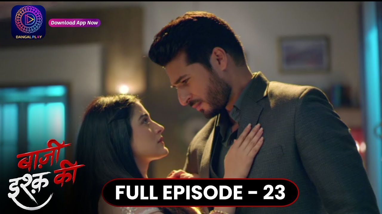 Baazi Ishq Ki  | Full Episode 23 | बाज़ी इश्क़ की | Dangal TV