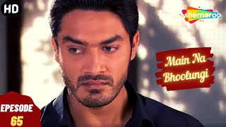 Main Na Bhoolungi - Episode 65 | मैं ना भूलुंगी | Full एपिसोड | Hindi Thriller. Drama. Tv Series