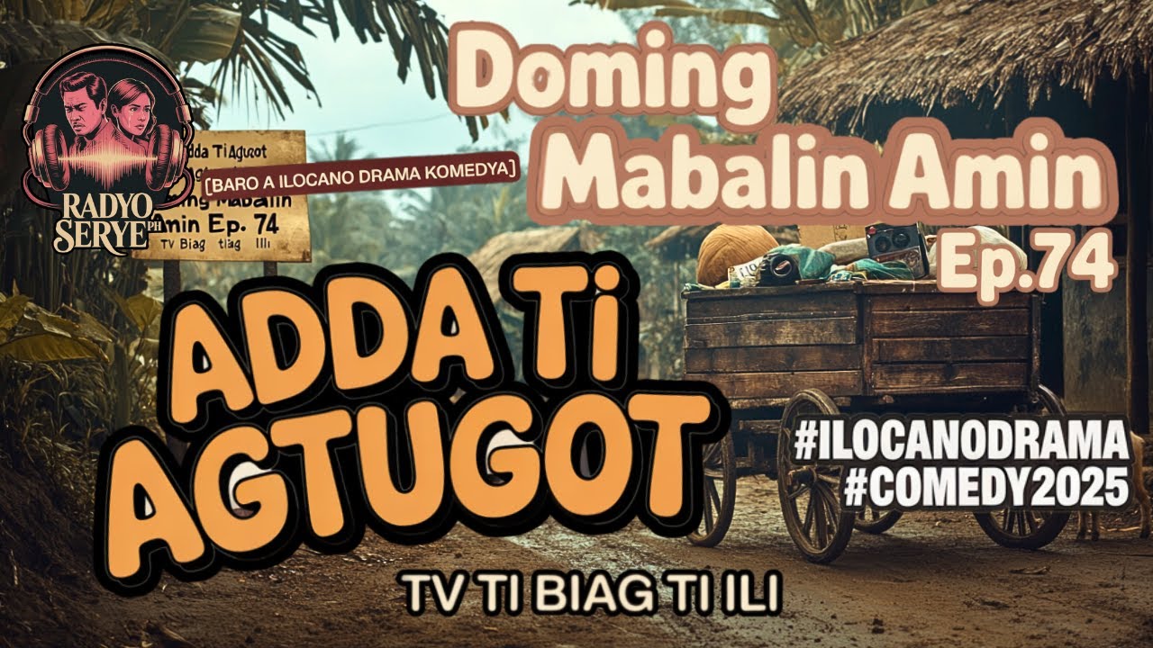 (NEW) [Baro a Ilocano Drama Komedya] Adda Ti Agtugot – Doming Mabalin Amin Ep.74 TV ti Biag ti Ili