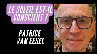 Le soleil est-il conscient? Patrice Van Eesel