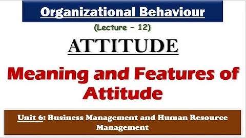 Meaning and Features of Attitude| Attitude in Organisational Behaviour| BM & HRM| NTA-UGC NET