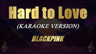 Download lagu Hard to Love - BLACKPINK (Karaoke)