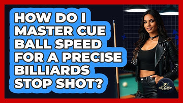 How Do I Master Cue Ball Speed For A Precise Billiards Stop Shot? - Billiards Hustlers