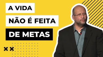A vida não é feita de metas! | Clóvis de Barros