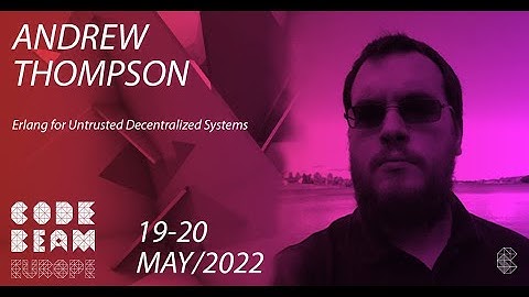 Erlang for Untrusted Decentralized Systems | Andrew Thompson | Code BEAM America 2022