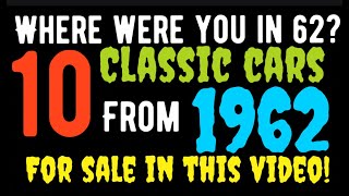 WHERE WERE YOU IN 62?  TEN AMAZING AFFORDABLE CLASSIC CARS FOR SALE IN THIS VIDEO FROM THE YEAR 1962
