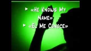 He Knows My Name / Él Me Conoce