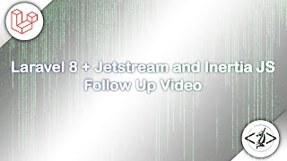 Laravel Jetstream and Inertia JS Follow up Video Laravel Jetstream and Inertia JS Follow up Video