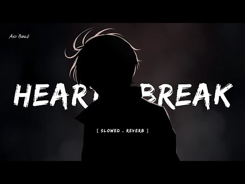 Heart Break Lofi Mashup Sad Songs Slowed Reverb Lofi Mix Broken Alone