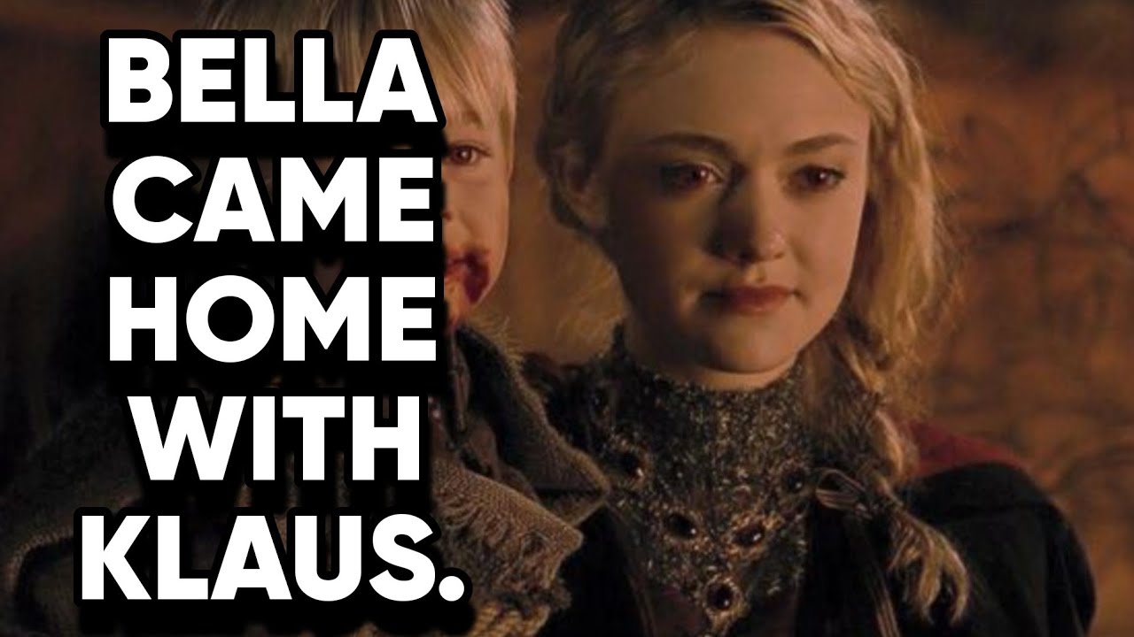 WHAT IF BELLA CAME HOME WITH KLAUS. 
