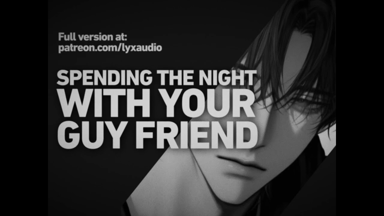 [M4F] Spending the Night With Your Guy Friend [friends to lovers]
