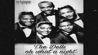 The Dells:.oh What A Night