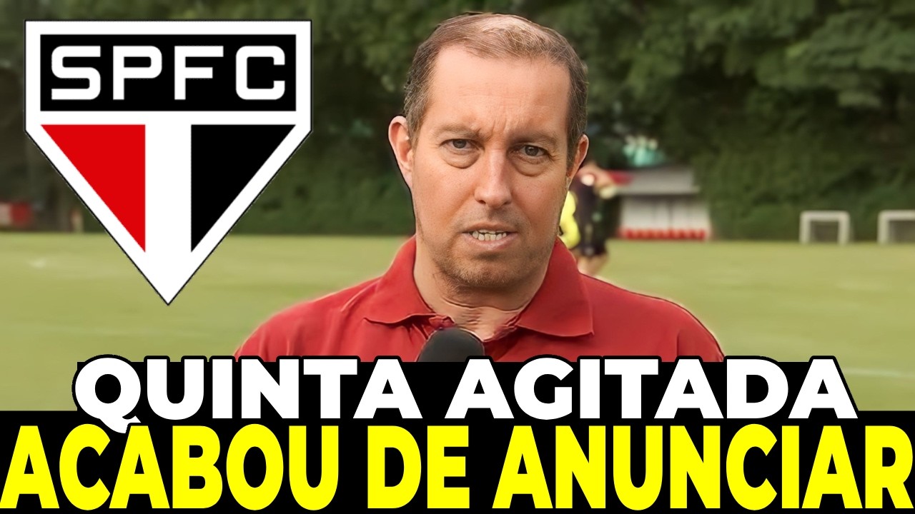 QUINTA AGITADA NO SÃO PAULO! NINGUÉM ESPERAVA! ACABOU DE ANUNCIAR! NOTICIAS DO SÃO PAULO HOJE