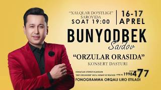 Afisha - Bunyodbek Saidov - 16-17-aprel kunlari konsert beradi 2019