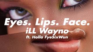 iLL Wayno Feat. Holla FyeSixWun - Eyes. Lips. Face ( Audio)