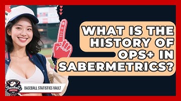 What Is The History Of OPS+ In Sabermetrics? - Baseball Statistics Vault