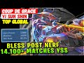 Bless Post Nerf YSS, 14.100+ Matches Ace [ Top Global Yi Sun-shin ] 줄 벨 AKA Coup de Grace - MLBB