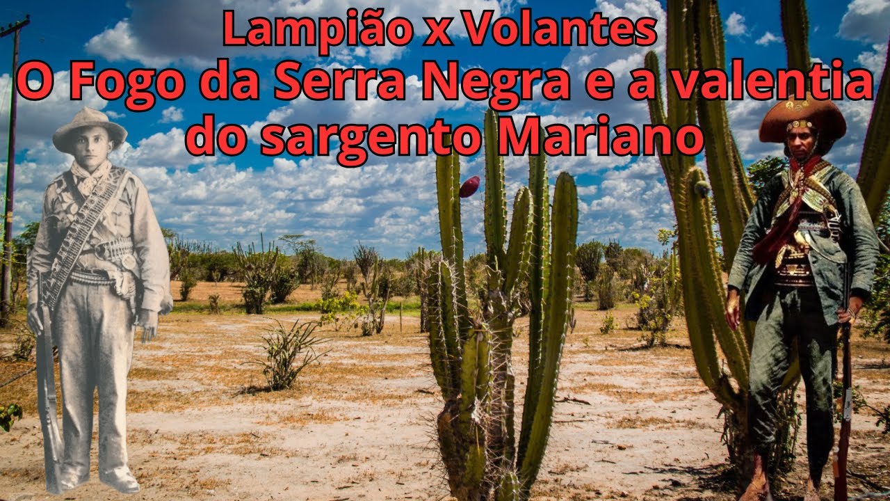 Lampião x Volantes - O Fogo da Serra Negra e a valentia do sargento Mariano