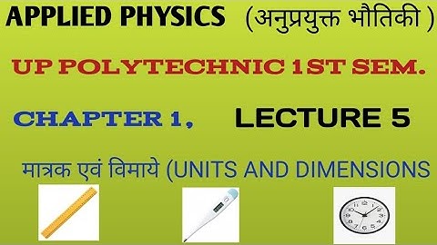 Applied physics 1, Unit and dimensions Lacture 5( अनुप्रयुक्त भौतिकी) for up polytechnic first sem.