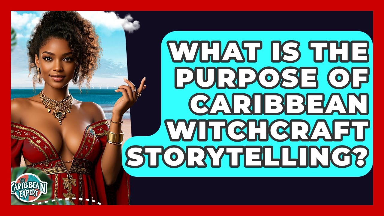 What Is The Purpose Of Caribbean Witchcraft Storytelling? - The Caribbean Expert