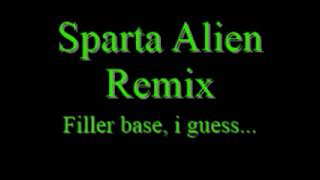 Sparta Alien Remix No, Not The One Youre Thinking Of...