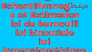 #Echantillonnage et Estimation s3  - Ep 2  _loi de bernoulli ,  binomiale et hypergéométrique