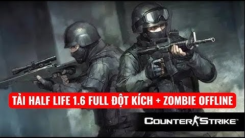 ✅TẢI HALF LIFE 1.6 +ĐỘT KÍCH OFFLINE + ZOMBIE MODE – PHIÊN BẢN ĐẶC BIỆT CỰC MƯỢT
