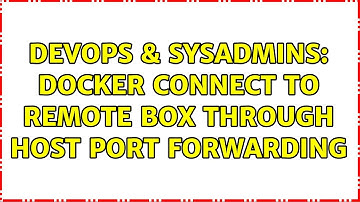 DevOps & SysAdmins: Docker connect to remote box through host port forwarding