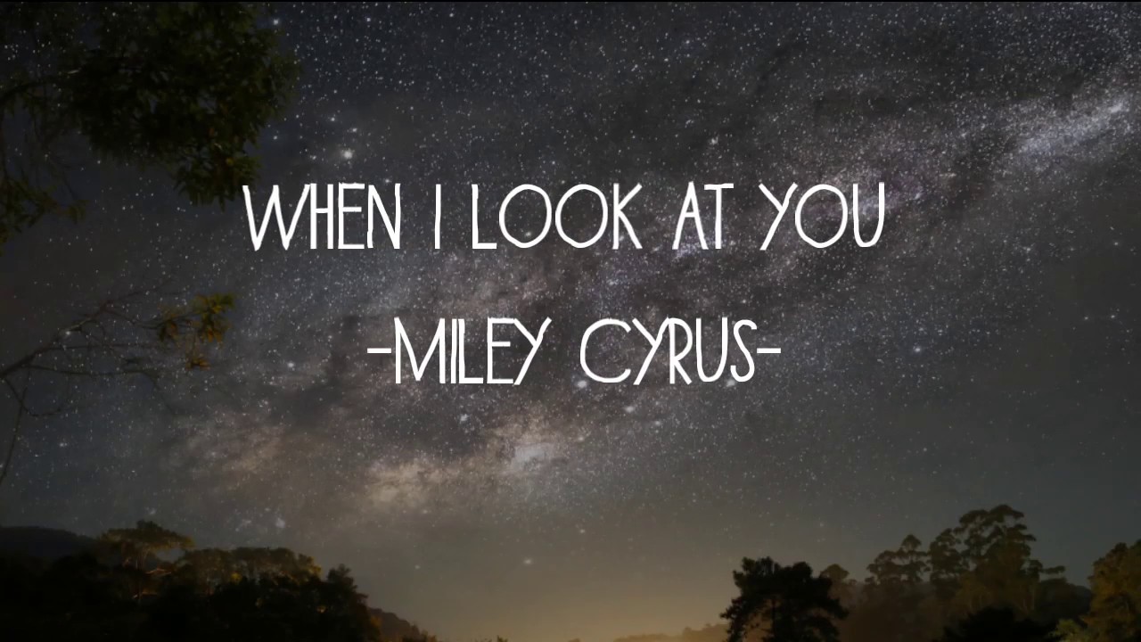 When I look at You - Miley Cyrus (Lyric Video) - YouTube