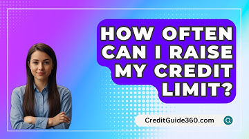 How Often Can I Raise My Credit Limit? - CreditGuide360.com