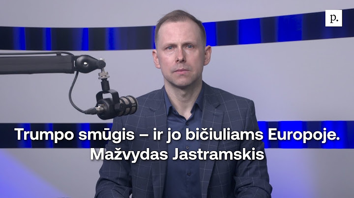Trumpo smūgis – ir jo bičiuliams Europoje. Mažvydas Jastramskis