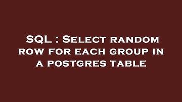 SQL : Select random row for each group in a postgres table
