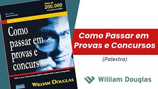 Como passar para provas e concursos. Palestra - William Douglas.