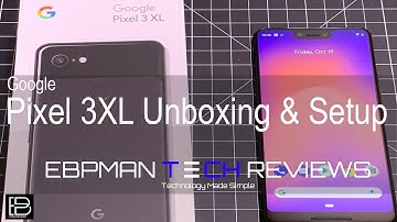 Google Pixel 3 XL Unboxing & Setup #teampixel