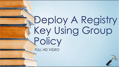 Deploy A Registry Key Via Group Policy