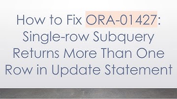 How to Fix ORA-01427: Single-row Subquery Returns More Than One Row in Update Statement