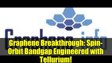 Graphene Breakthrough: Spin-Orbit Bandgap Engineered with Tellurium!