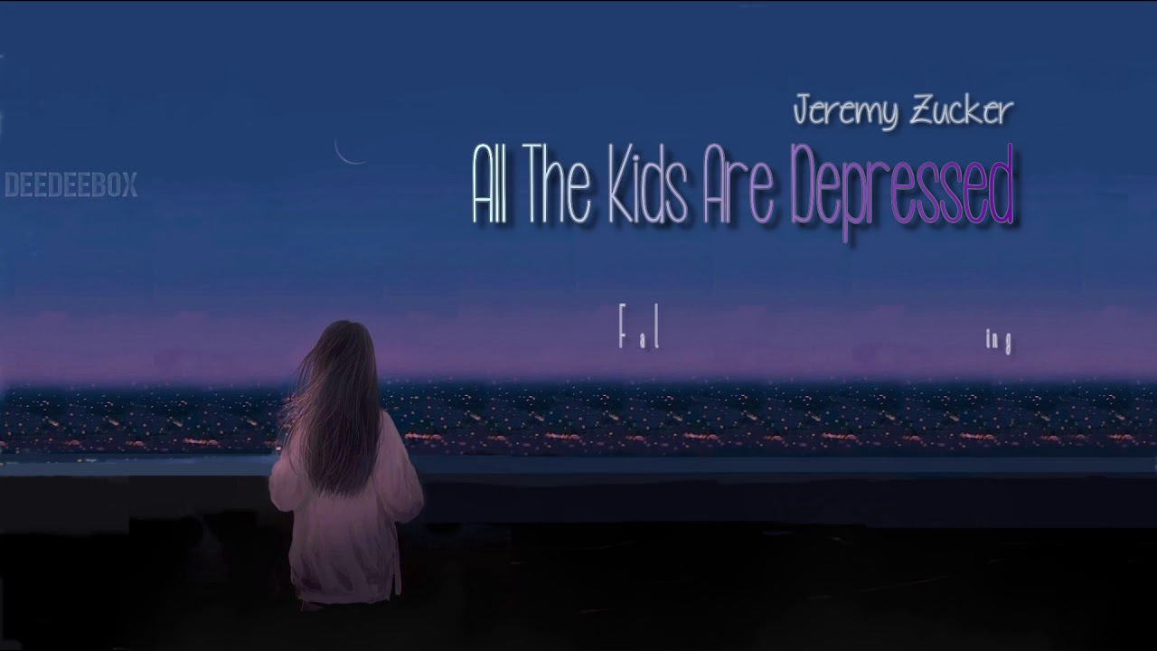 LYRICS VIETSUB ALL THE KIDS ARE DEPRESSED Jeremy Zucker YouTube lyrics vietsub all the kids are depressed jeremy zucker youtube